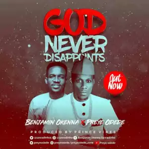 Benjamin Okenna - God Never Disappoints ft. Preye Odede